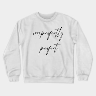 Imperfectly perfect Crewneck Sweatshirt